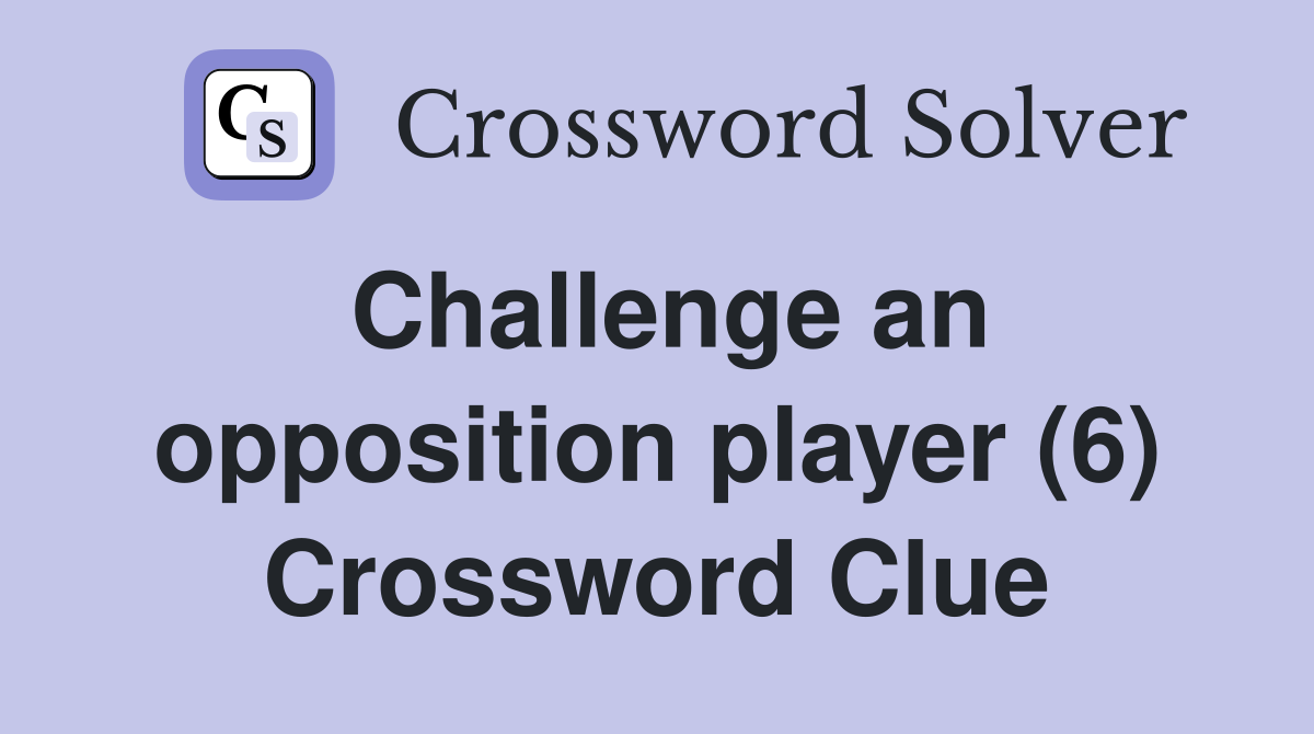 Challenge an opposition player (6) Crossword Clue Answers Crossword